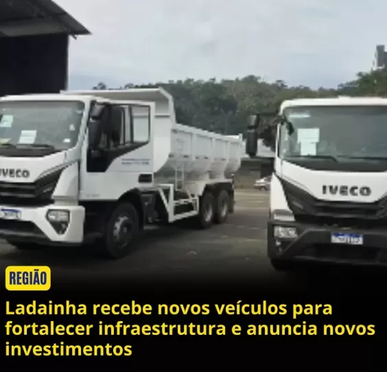 Ladainha recebe novos veículos para fortalecer infraestrutura e anuncia novos Investimentos