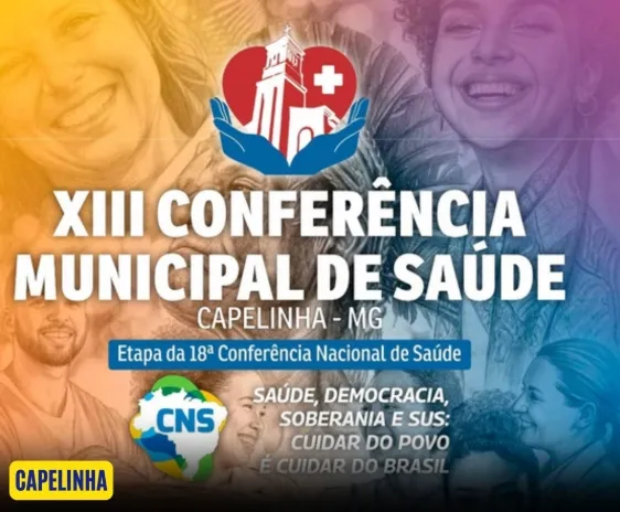Prefeitura Municipal de Capelinha, por meio da Secretaria Municipal de Saúde e do Conselho Municipal de Saúde, realizará a XIII Conferência Municipal de Saúde